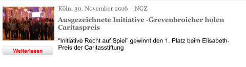 Köln, 30. November 2016  - NGZ Ausgezeichnete Initiative -Grevenbroicher holen Caritaspreis “Initiative Recht auf Spiel” gewinnt den 1. Platz beim Elisabeth-Preis der Caritasstiftung Weiterlesen